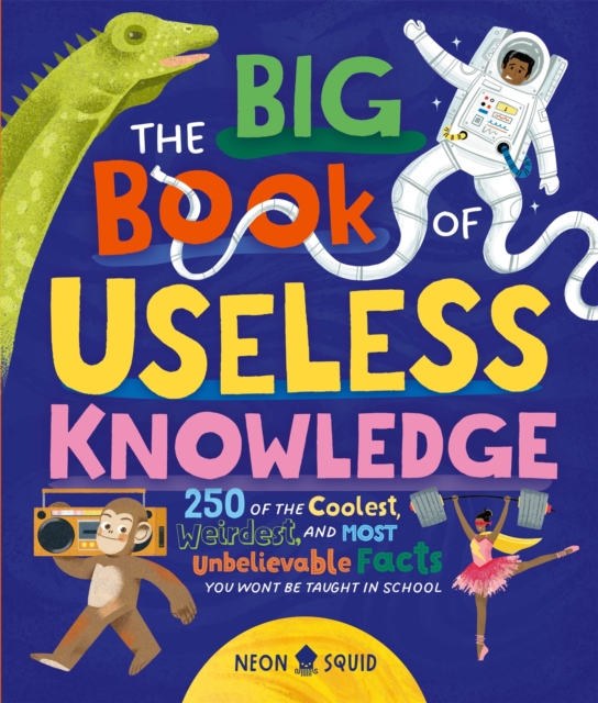 The Big Book of Useless Knowledge : 250 of the Coolest, Weirdest, and Most Unbelievable Facts You Won’t Be Taught in School, Hardback Book