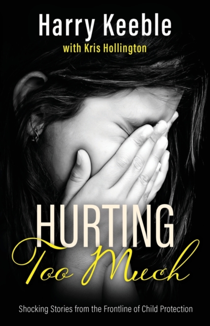 Hurting Too Much : Shocking Stories from the Frontline of Child Protection, Paperback / softback Book