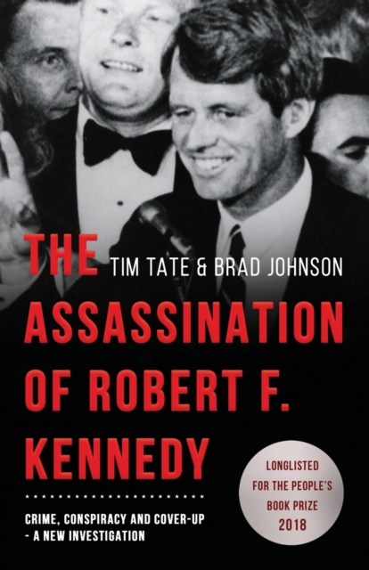 The Assassination of Robert F. Kennedy : Crime, Conspiracy and Cover-Up: A New Investigation, Paperback / softback Book