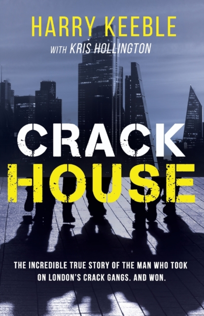 Crack House : The incredible true story of the man who took on London's crack gangs, Paperback / softback Book