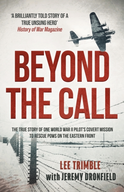 Beyond the Call : The true story of one World War II pilot's covert mission to rescue POWs on the Eastern Front, Paperback / softback Book