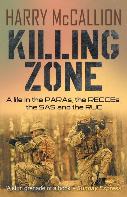 Killing Zone : A Life in the PARAs, the RECCEs, the SAS and the RUC, Paperback / softback Book