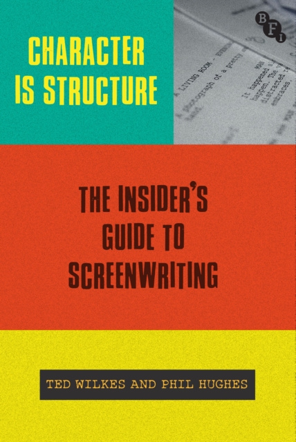 Character is Structure : The Insider s Guide to Screenwriting, PDF eBook
