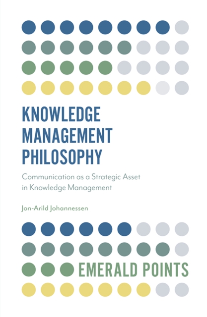 Knowledge Management Philosophy : Communication as a Strategic Asset in Knowledge Management, EPUB eBook
