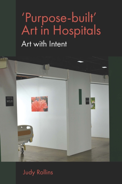 'Purpose-built’ Art in Hospitals : Art with Intent, Hardback Book