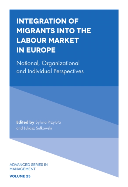 Integration of Migrants into the Labour Market in Europe : National, Organizational and Individual Perspectives, Hardback Book