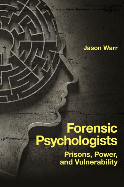 Forensic Psychologists : Prisons, Power, and Vulnerability, Hardback Book