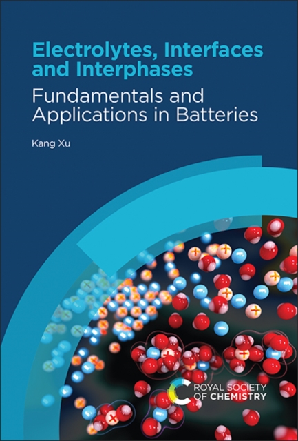 Electrolytes, Interfaces and Interphases : Fundamentals and Applications in Batteries, Hardback Book