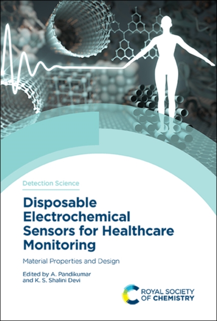 Disposable Electrochemical Sensors for Healthcare Monitoring : Material Properties and Design, Hardback Book