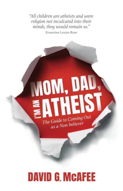 Mom, Dad, I'm an Atheist : The Guide to Coming Out as a NonBeliever, Paperback / softback Book