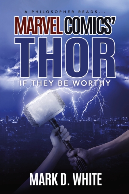 A Philosopher Reads...Marvel Comics' Thor : If They Be Worthy, Paperback / softback Book