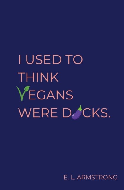 I Used to Think Vegans Were Dicks, Paperback / softback Book