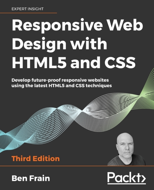 Responsive Web Design with HTML5 and CSS : Develop future-proof responsive websites using the latest HTML5 and CSS techniques, 3rd Edition, Paperback / softback Book