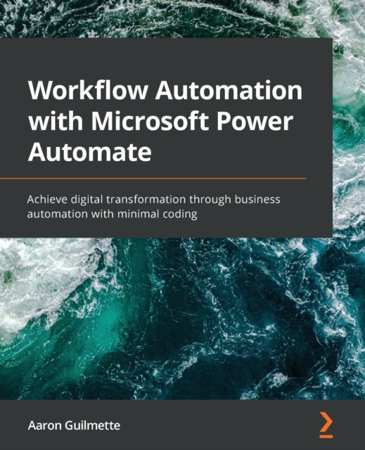Workflow Automation with Microsoft Power Automate : Achieve digital transformation through business automation with minimal coding, Paperback / softback Book