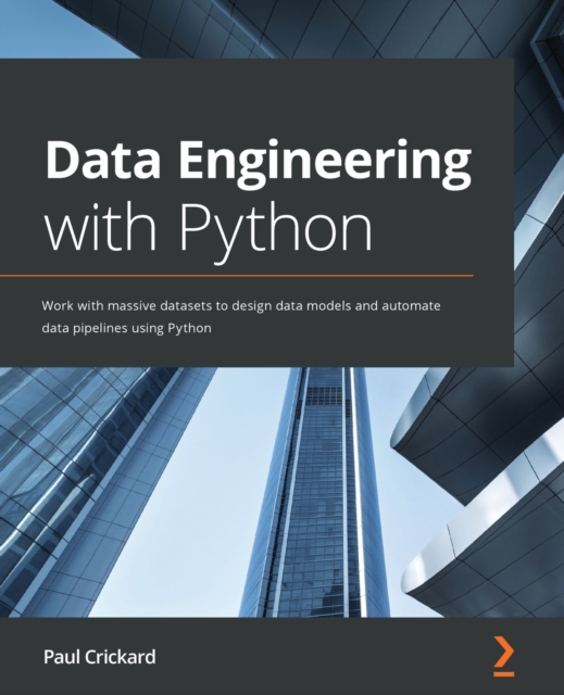 Data Engineering with Python : Work with massive datasets to design data models and automate data pipelines using Python, Paperback / softback Book