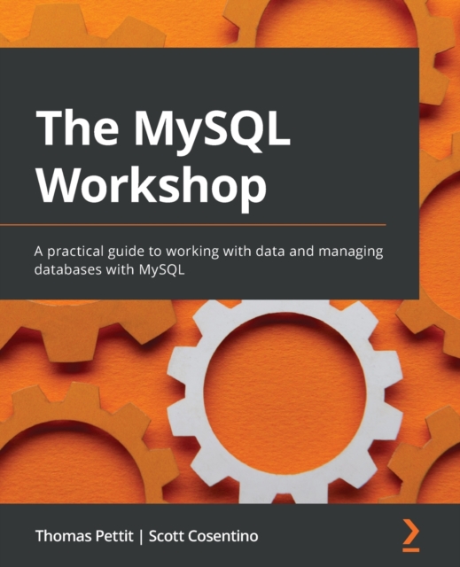 The MySQL Workshop : A practical guide to working with data and managing databases with MySQL, Paperback / softback Book