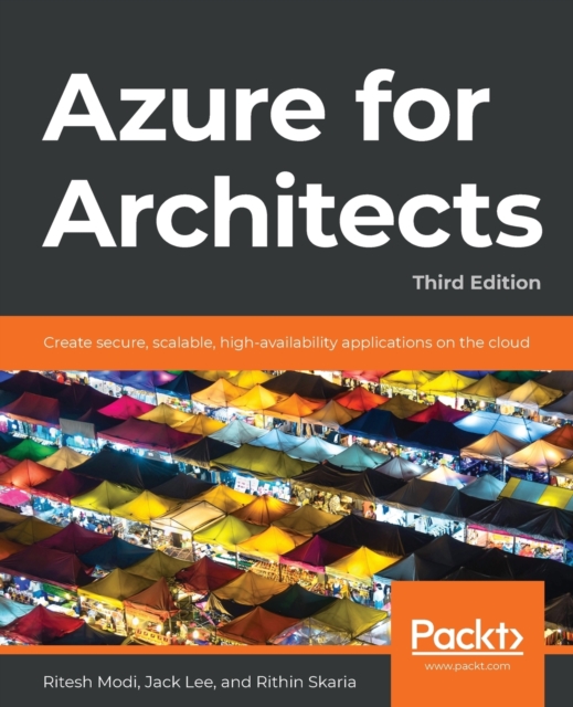 Azure for Architects : Create secure, scalable, high-availability applications on the cloud, 3rd Edition, Paperback / softback Book
