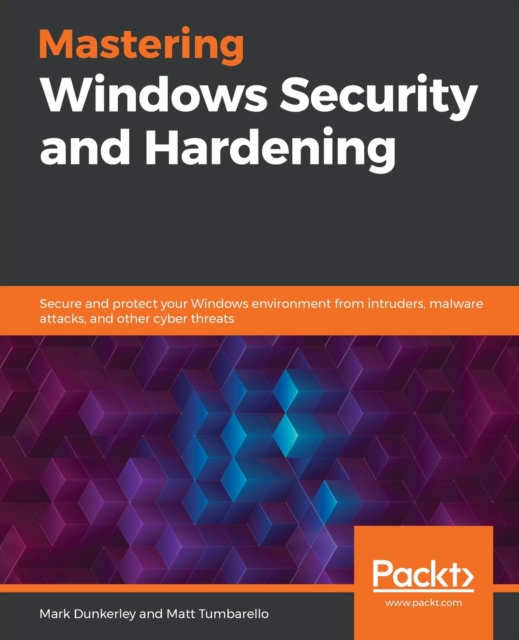 Mastering Windows Security and Hardening : Secure and protect your Windows environment from intruders, malware attacks, and other cyber threats, Paperback / softback Book