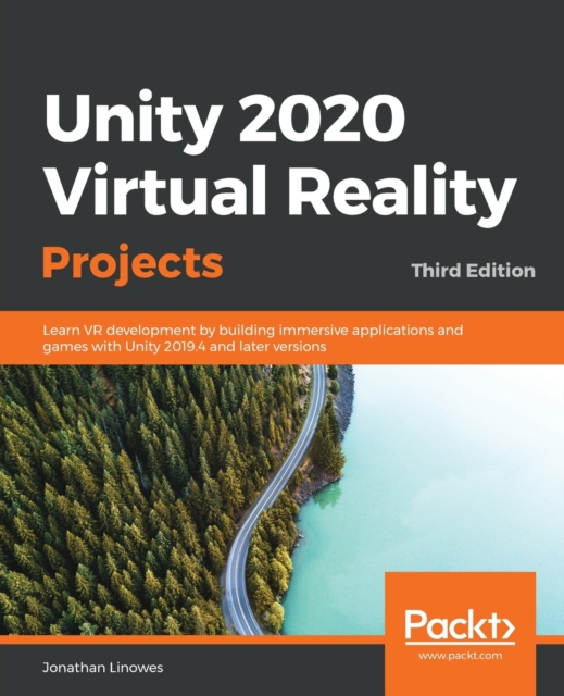 Unity 2020 Virtual Reality Projects : Learn VR development by building immersive applications and games with Unity 2019.4 and later versions, 3rd Edition, Paperback / softback Book