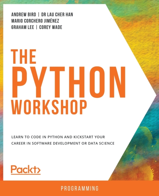 The The Python Workshop : Learn to code in Python and kickstart your career in software development or data science, Paperback / softback Book