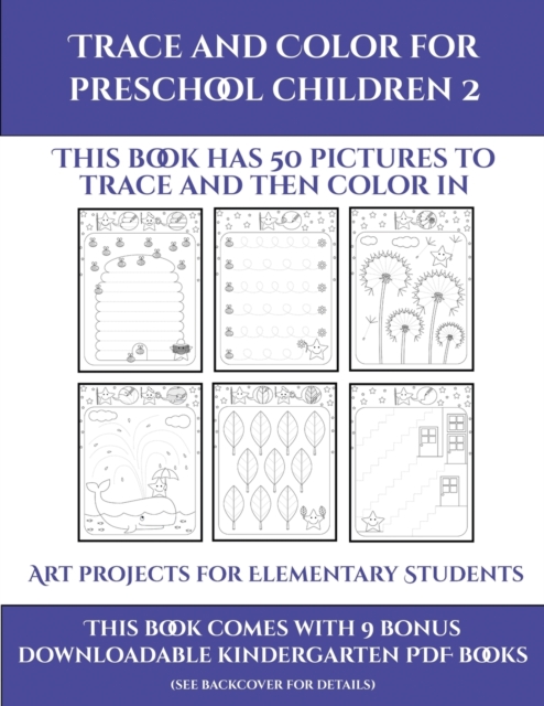 Art projects for Elementary Students (Trace and Color for preschool children 2) : This book has 50 pictures to trace and then color in., Paperback / softback Book