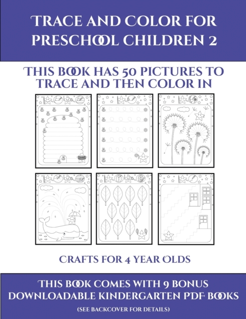 Crafts for 4 year Olds (Trace and Color for preschool children 2) : This book has 50 pictures to trace and then color in., Paperback / softback Book