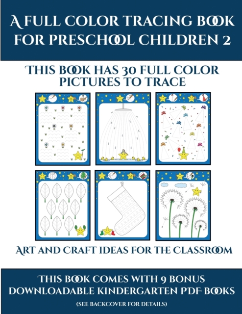 Art and Craft ideas for the Classroom (A full color tracing book for preschool children 2) : This book has 30 full color pictures for kindergarten children to trace, Paperback / softback Book