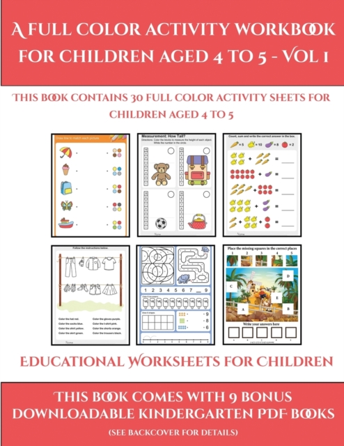 Educational Worksheets for Children (A full color activity workbook for children aged 4 to 5 - Vol 1) : This book contains 30 full color activity sheets for children aged 4 to 5, Paperback / softback Book