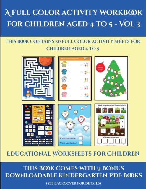 Educational Worksheets for Children (A full color activity workbook for children aged 4 to 5 - Vol 3) : This book contains 30 full color activity sheets for children aged 4 to 5, Paperback / softback Book