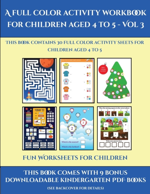 Fun Worksheets for Children (A full color activity workbook for children aged 4 to 5 - Vol 3) : This book contains 30 full color activity sheets for children aged 4 to 5, Paperback / softback Book