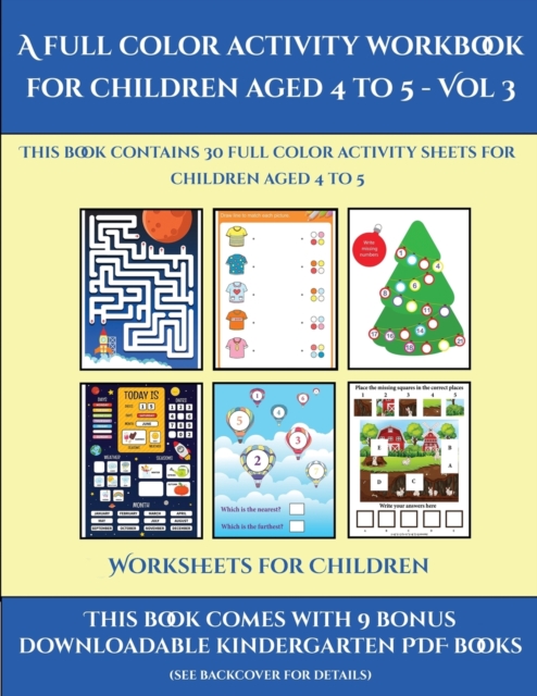 Worksheets for Children (A full color activity workbook for children aged 4 to 5 - Vol 3) : This book contains 30 full color activity sheets for children aged 4 to 5, Paperback / softback Book