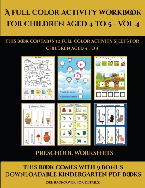 Preschool Worksheets (A full color activity workbook for children aged 4 to 5 - Vol 4) : This book contains 30 full color activity sheets for children aged 4 to 5, Paperback / softback Book