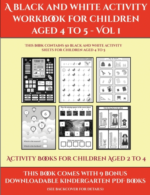 Activity Books for Children Aged 2 to 4 (A black and white activity workbook for children aged 4 to 5 - Vol 1) : This book contains 50 black and white activity sheets for children aged 4 to 5, Paperback / softback Book
