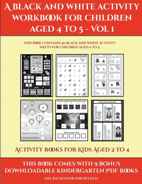Activity Books for Kids Aged 2 to 4 (A black and white activity workbook for children aged 4 to 5 - Vol 1) : This book contains 50 black and white activity sheets for children aged 4 to 5, Paperback / softback Book