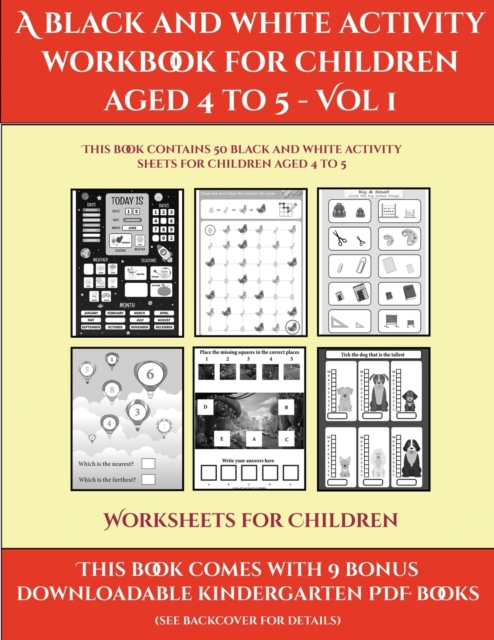 Worksheets for Children (A black and white activity workbook for children aged 4 to 5 - Vol 1) : This book contains 50 black and white activity sheets for children aged 4 to 5, Paperback / softback Book