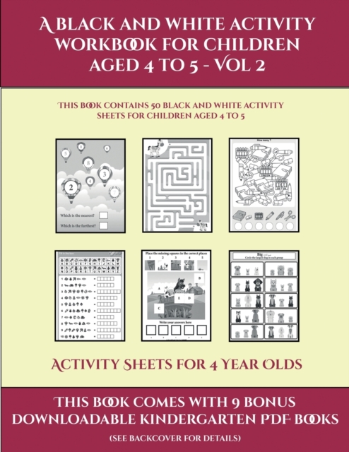 Activity Sheets for 4 Year Olds (A black and white activity workbook for children aged 4 to 5 - Vol 2) : This book contains 50 black and white activity sheets for children aged 4 to 5, Paperback / softback Book