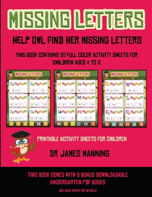 Printable Activity Sheets for Children (Missing letters : Help Owl find her missing letters) : This book contains 30 full-color activity sheets for children aged 4 to 6, Paperback / softback Book