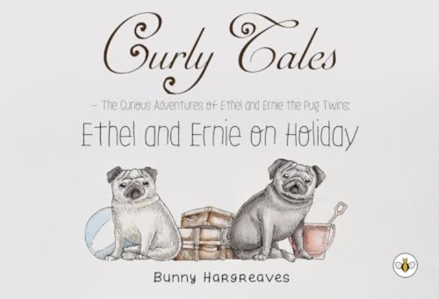 Curly Tales the curious adventures of Ethel and Ernie the pug twins, Paperback / softback Book