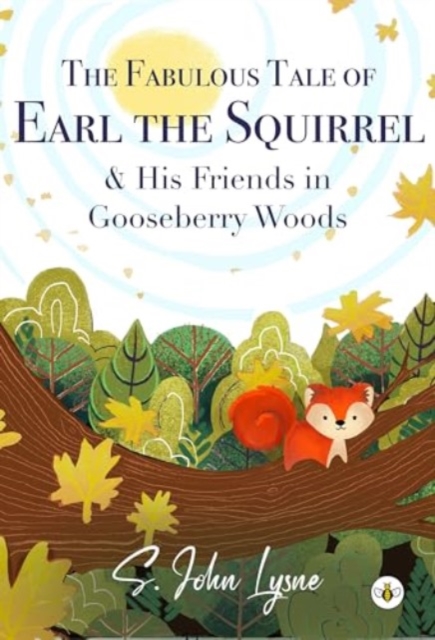The Fabulous Tale of Earl the Squirrel and his Friends in Gooseberry Woods, Paperback / softback Book