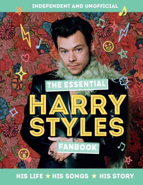 The Essential Harry Styles Fanbook : His Life - His Songs - His Story, EPUB eBook