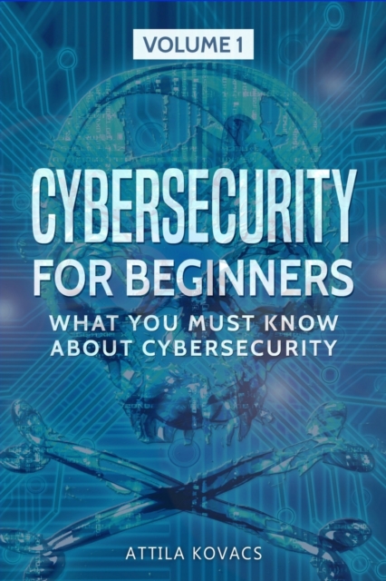 Cybersecurity for Beginners : What You Must Know about Cybersecurity, Paperback / softback Book