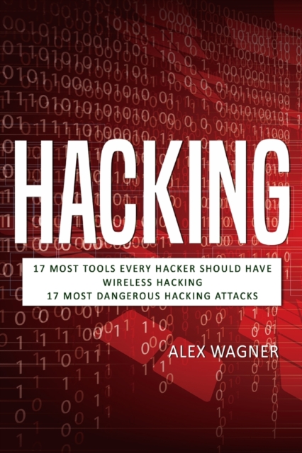 Hacking : 17 Must Tools every Hacker should have, Wireless Hacking & 17 Most Dangerous Hacking Attacks, Paperback Book