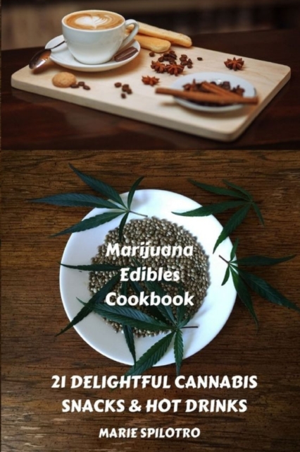 Marijuana Edibles Cookbook : 21 Delightful Snacks & Hot Drinks, Paperback / softback Book