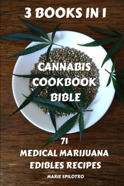 Cannabis Cookbook Bible : 71 Medical Marijuana Edibles Recipes 3 BOOKS IN 1), Paperback / softback Book
