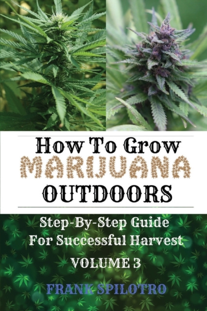 How to Grow Marijuana Outdoors : Step-By-Step Guide for Successful Harvest, Paperback / softback Book