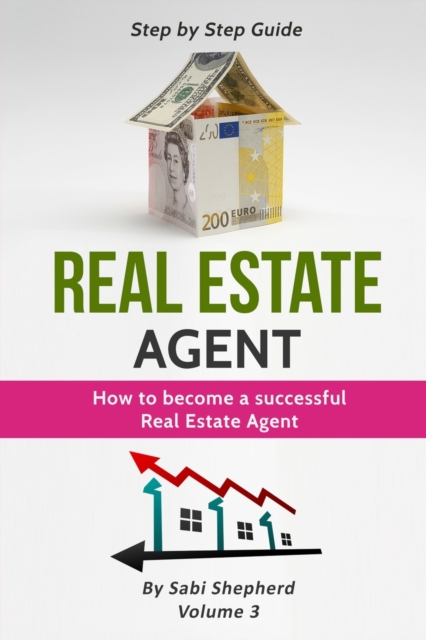 Real Estate Agent : How to Become a Successful Real Estate Agent, Paperback / softback Book