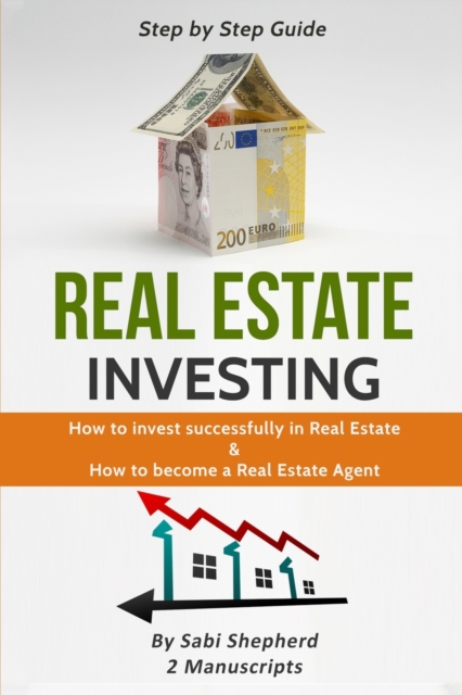 Real Estate Investing : How to invest successfully in Real Estate & How to become a Real Estate Agent, Paperback / softback Book