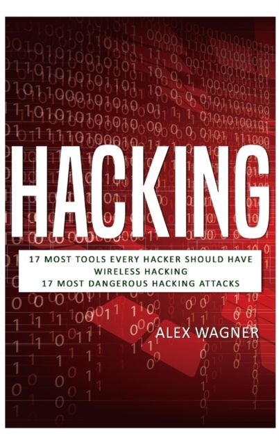 Hacking : 17 Must Tools every Hacker should have, Wireless Hacking & 17 Most Dangerous Hacking Attacks, Hardback Book