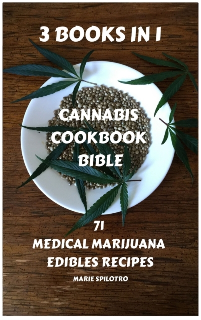 Cannabis Cookbook Bible : 71 Medical Marijuana Edibles Recipes 3 BOOKS IN 1), Hardback Book