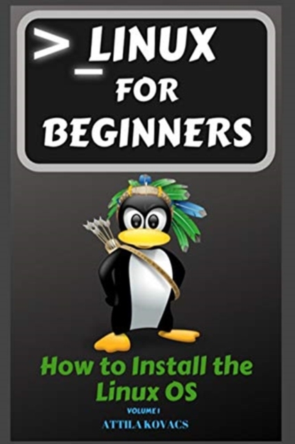 Linux for Beginners : How to Install the Linux OS, Paperback / softback Book